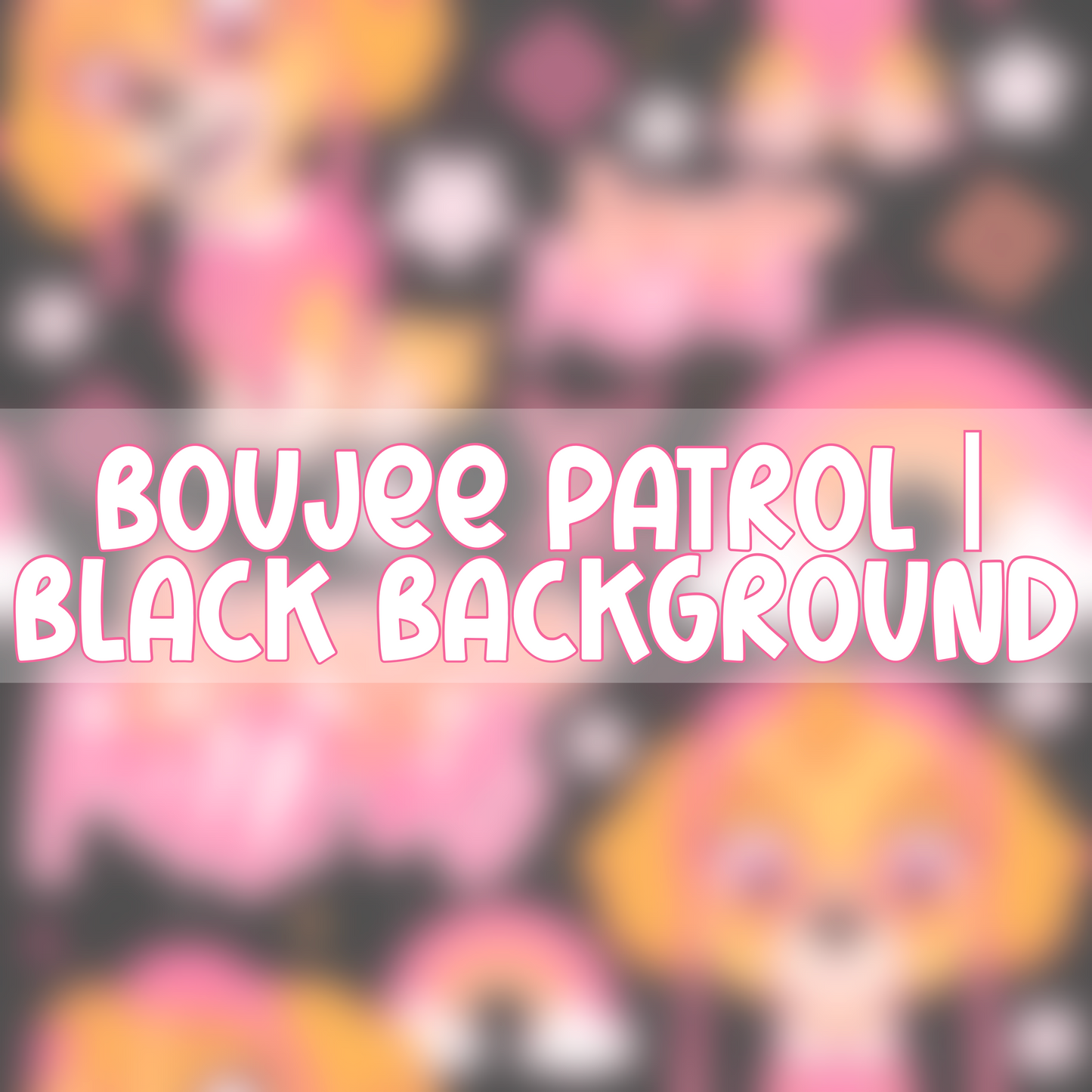 Boujee Patrol | Black Background