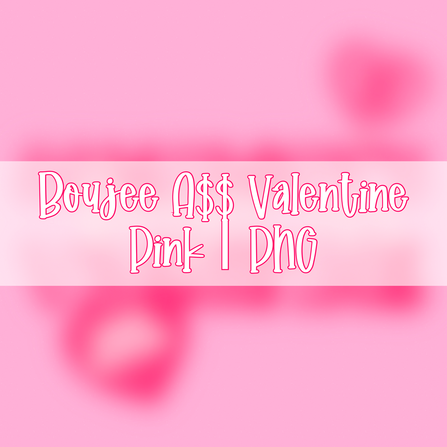 Somebody’s Boujee A$$ Valentine | Pink Colorway | PNG