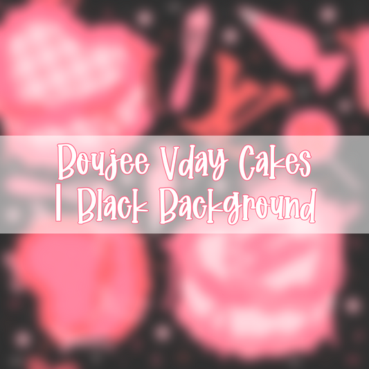 Boujee Vday Cakes | Black Background