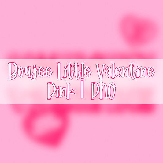 Somebody’s Boujee Little Valentine | Pink Colorway | PNG