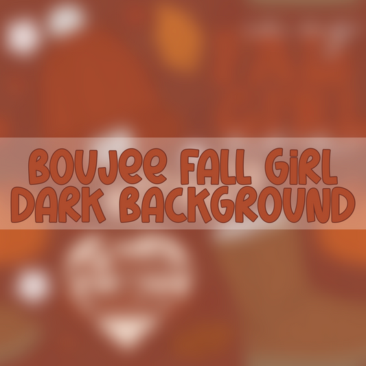 Boujee Fall Girl | Dark Background