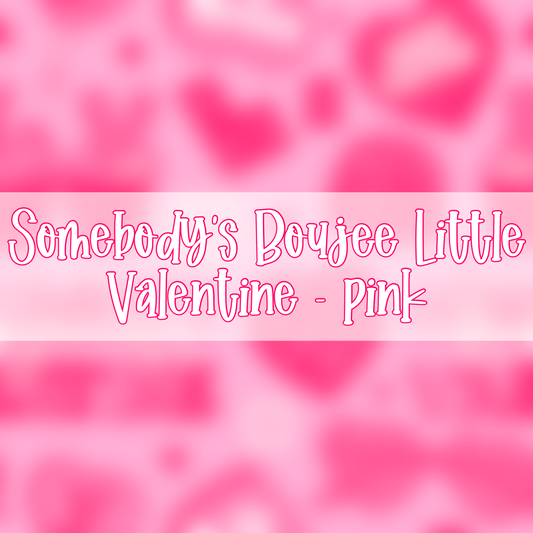 Somebody’s Boujee Little Valentine | Pink Colorway